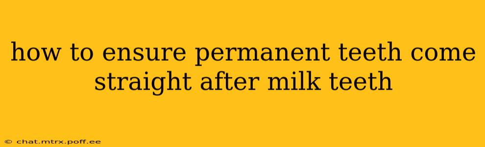 how to ensure permanent teeth come straight after milk teeth