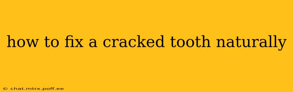 how to fix a cracked tooth naturally