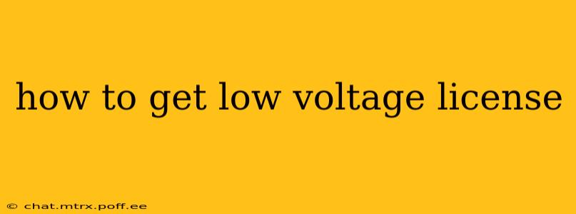 how to get low voltage license
