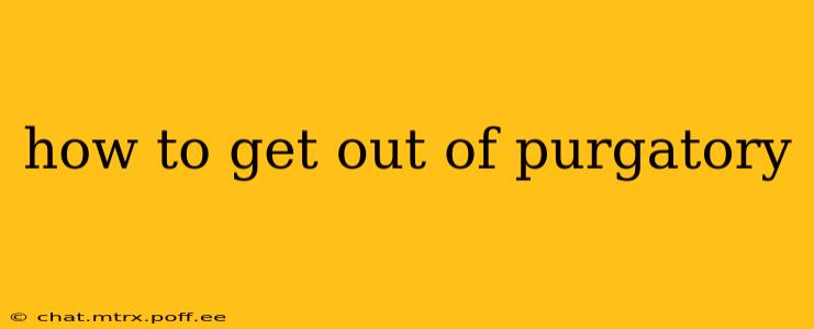 how to get out of purgatory