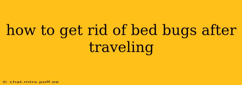 how to get rid of bed bugs after traveling