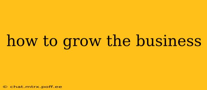 how to grow the business