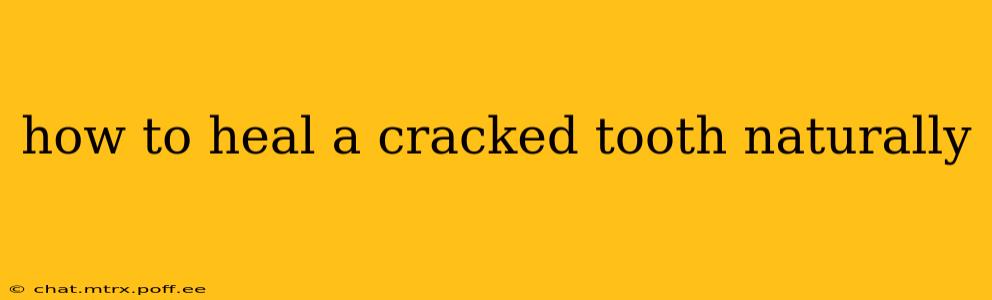 how to heal a cracked tooth naturally
