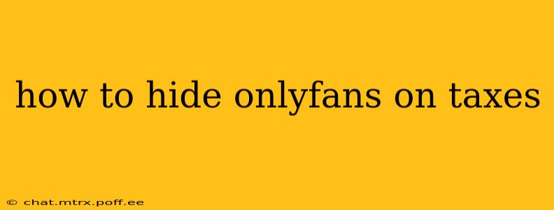 how to hide onlyfans on taxes