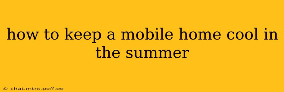 how to keep a mobile home cool in the summer