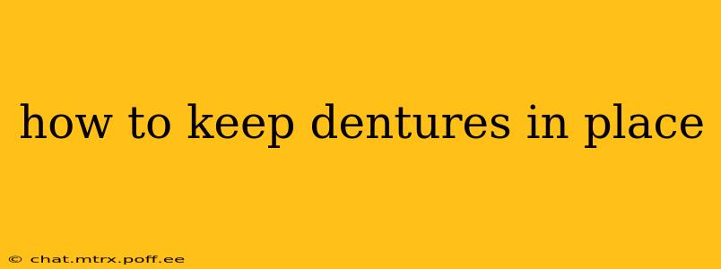 how to keep dentures in place