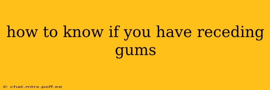 how to know if you have receding gums