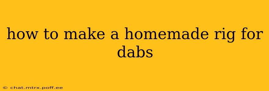 how to make a homemade rig for dabs