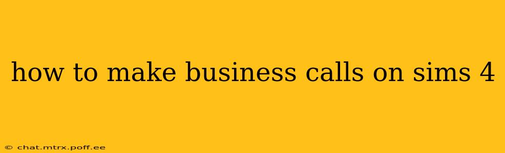 how to make business calls on sims 4