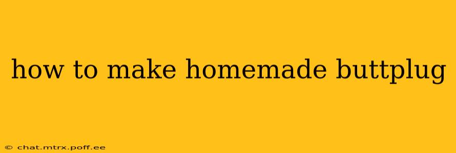 how to make homemade buttplug