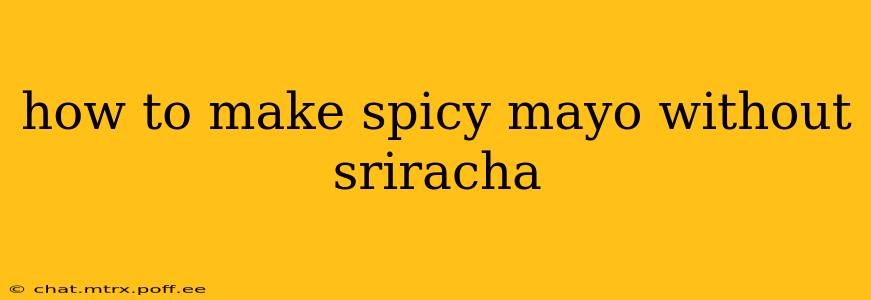 how to make spicy mayo without sriracha