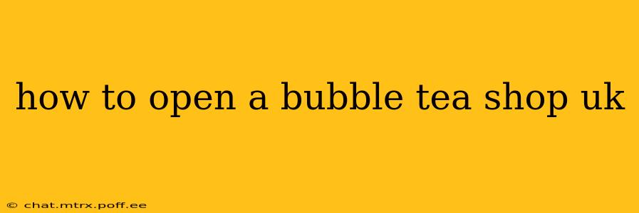 how to open a bubble tea shop uk