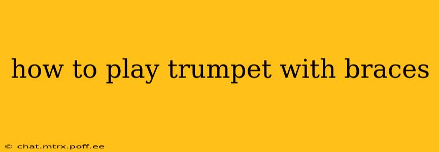 how to play trumpet with braces