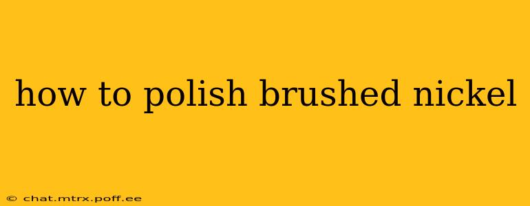 how to polish brushed nickel