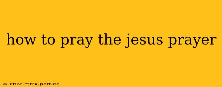 how to pray the jesus prayer