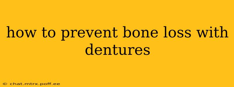 how to prevent bone loss with dentures