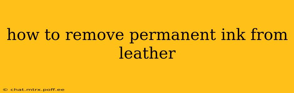 how to remove permanent ink from leather
