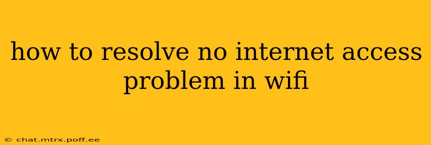 how to resolve no internet access problem in wifi