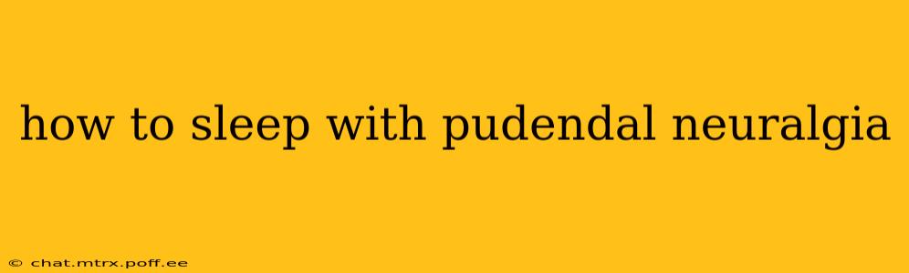 how to sleep with pudendal neuralgia