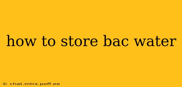 how to store bac water