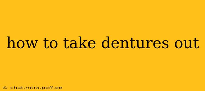 how to take dentures out