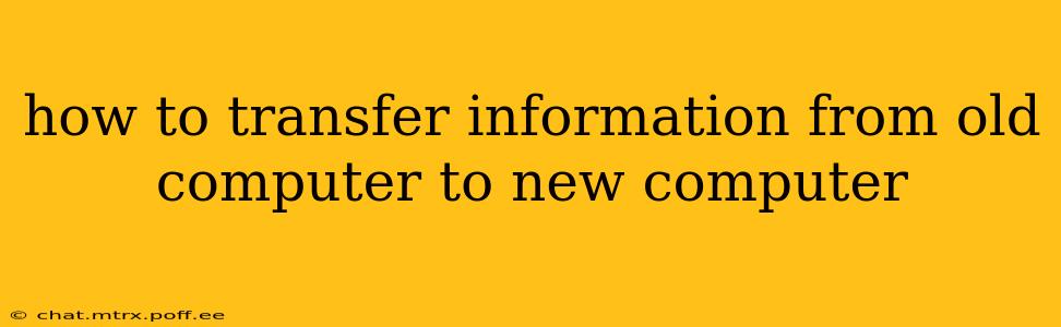 how to transfer information from old computer to new computer