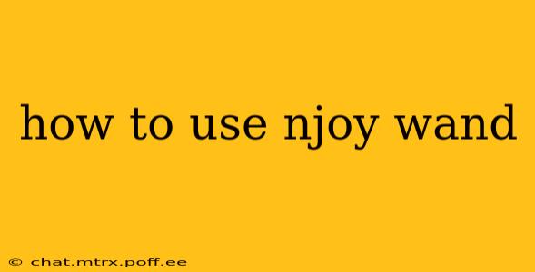 how to use njoy wand