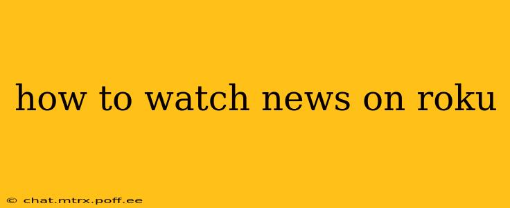 how to watch news on roku