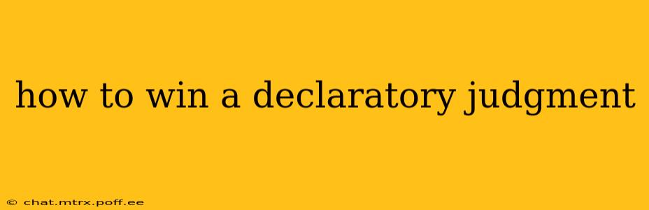 how to win a declaratory judgment