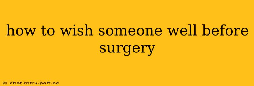 how to wish someone well before surgery