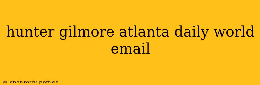 hunter gilmore atlanta daily world email