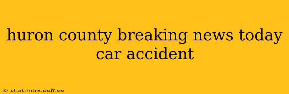 huron county breaking news today car accident