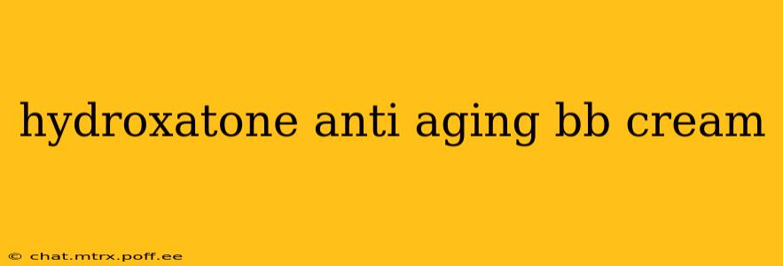 hydroxatone anti aging bb cream