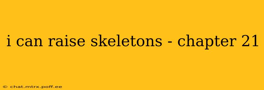 i can raise skeletons - chapter 21