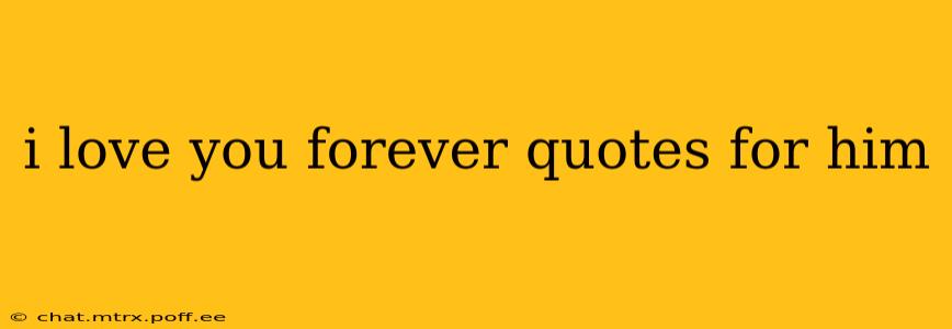 i love you forever quotes for him