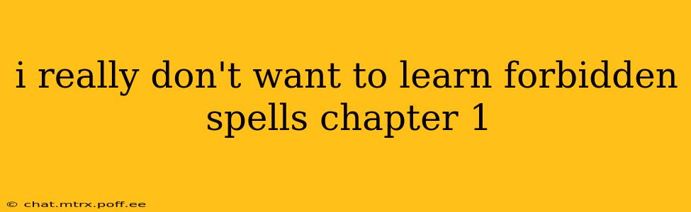 i really don't want to learn forbidden spells chapter 1
