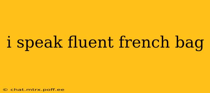 i speak fluent french bag i speak fluent french bag