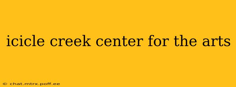 icicle creek center for the arts