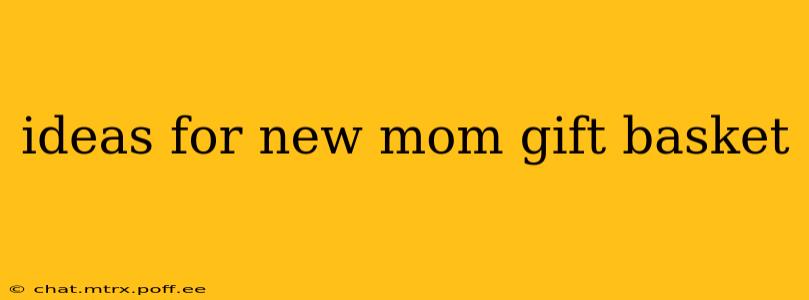 ideas for new mom gift basket
