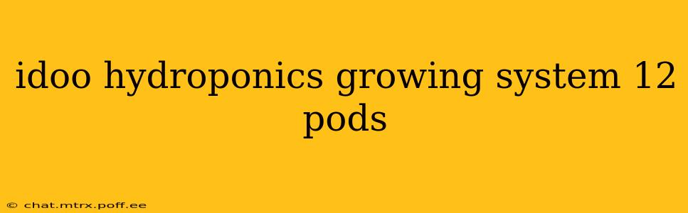 idoo hydroponics growing system 12 pods