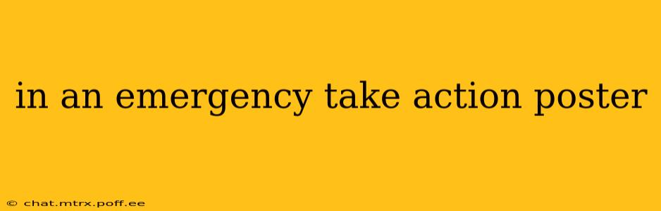 in an emergency take action poster