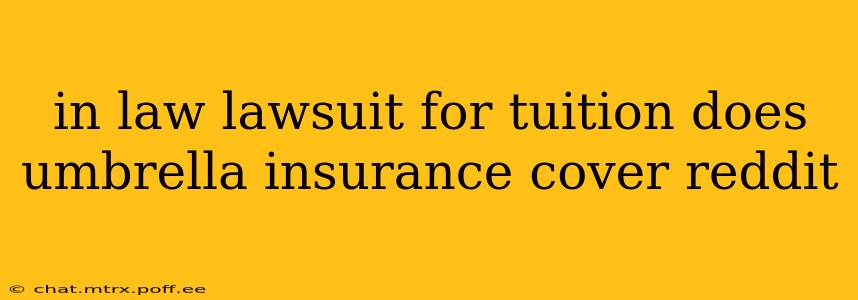 in law lawsuit for tuition does umbrella insurance cover reddit