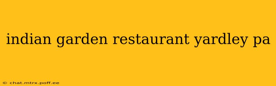 indian garden restaurant yardley pa