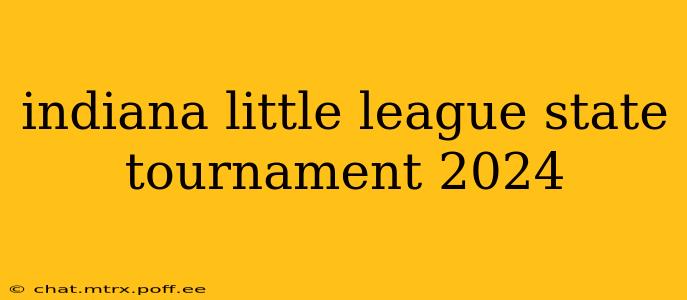 indiana little league state tournament 2024