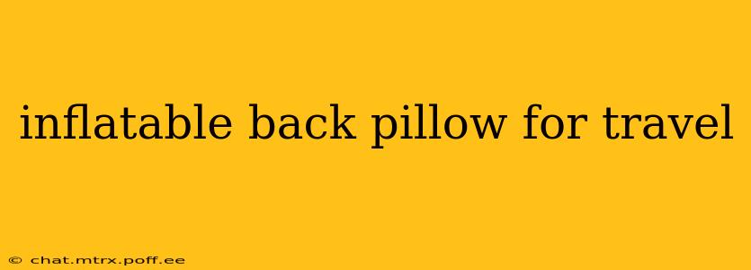 inflatable back pillow for travel