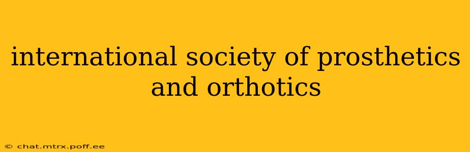 international society of prosthetics and orthotics