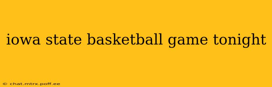 iowa state basketball game tonight