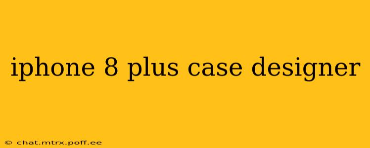 iphone 8 plus case designer