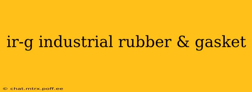 ir-g industrial rubber & gasket