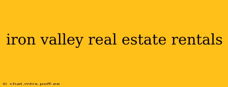 iron valley real estate rentals